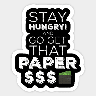 Stay Hungry And Go Get That Paper Sticker